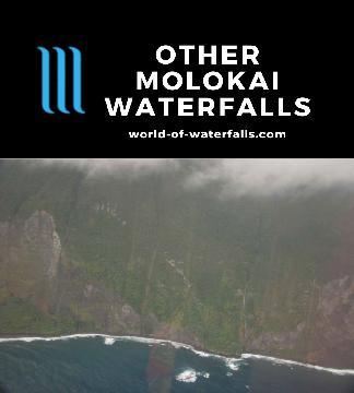There are numerous other Molokai Waterfalls residing on the steep sea cliffs on the north shore of the island.  Most of them have very temporary or seasonal flows...