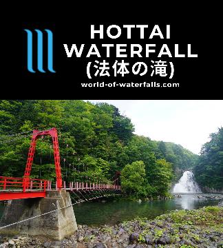 Hottai Waterfall (法体の滝; Hottai Falls) was a trapezoidal-shaped 57m waterfall that was unusual in that it faces the mountain whose slope it resides upon.