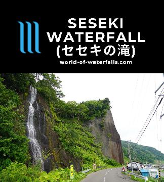 Seseki Waterfall (セセキの滝; Seseki Falls) was a rather obscure but tall seaside waterfall spilling into a sleepy village on the eastern coast of Shiretoko.