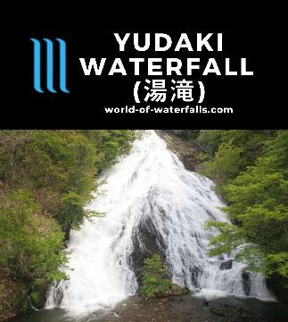 Yudaki Waterfall (湯滝; Yudaki Falls) is a 70m waterfall draining the sulfur-laced, geothermally-heated Lake Yunoko within Nikko National Park in Tochigi, Japan.